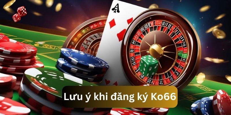 Lưu ý khi đăng ký tài khoản tại KO66