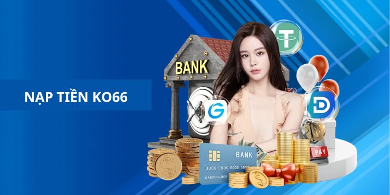 Nạp tiền tại KO66 dễ dàng với nhiều phương thức thanh toán an toàn